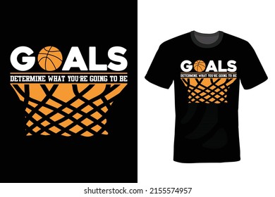 Goals determine what you are going to be.  Basketball T shirt design, vintage, typography