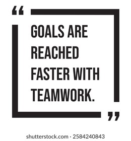 Goals are reached faster with teamwork, inspirational design quote, motivational quotes, typography illustration lettering quotes