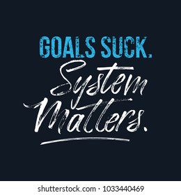 Goals suck System matters motivational poster for gym, textile,prints. Discipline inspirational poster. Vector illustration
