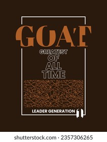 GOAT Greatest of all time slogan typography tee shirt design.Motivation and inspirational quote.Clothing,t shirt,apparel and other uses Vector print, typography, poster.