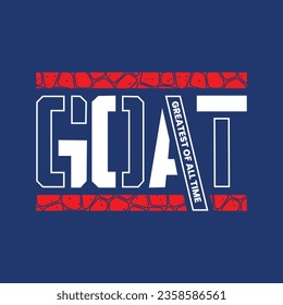 GOAT Greatest of all time slogan typography tee shirt design.Motivation and inspirational quote.Clothing,t shirt,apparel and other uses Vector print, typography, poster.