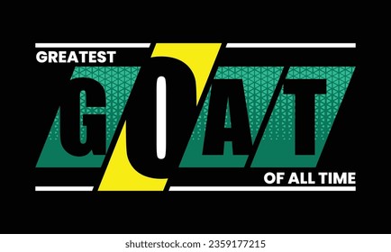 GOAT Greatest of all time slogan typography tee shirt design.Motivation and inspirational quote.Clothing,t shirt,apparel and other uses Vector print, typography, poster.