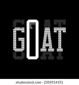 GOAT Greatest of all time slogan typography tee shirt design.Motivation and inspirational quote.Clothing,t shirt,apparel and other uses Vector print, typography, poster.