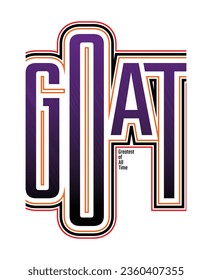 GOAT Greatest of all time slogan typography tee shirt design.Motivation and inspirational quote.Clothing,t shirt,apparel and other uses Vector print, typography, poster.