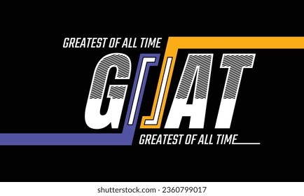 GOAT Greatest of all time slogan typography tee shirt design.Motivation and inspirational quote.Clothing,t shirt,apparel and other uses Vector print, typography, poster.