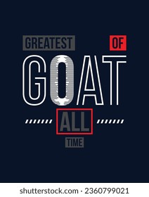GOAT Greatest of all time slogan typography tee shirt design.Motivation and inspirational quote.Clothing,t shirt,apparel and other uses Vector print, typography, poster.