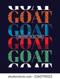 GOAT Greatest of all time slogan typography tee shirt design.Motivation and inspirational quote.Clothing,t shirt,apparel and other uses Vector print, typography, poster.