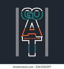 GOAT Greatest of all time slogan typography tee shirt design.Motivation and inspirational quote.Clothing,t shirt,apparel and other uses Vector print, typography, poster.