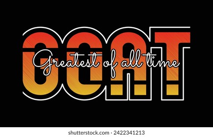 GOAT Greatest of all time slogan typography tee shirt design.Motivation and inspirational quote.Clothing,t shirt,apparel and other uses Vector print, typography, poster.