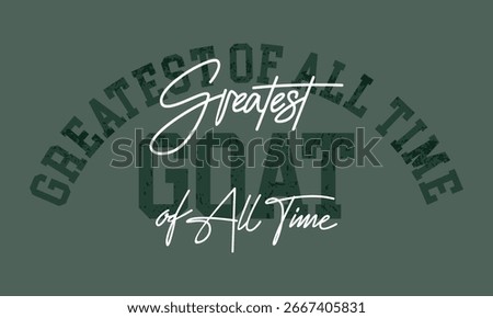 GOAT, Greatest of all time. Stylish slogan typography tee shirt design. Motivation and inspirational quote. Clothing,t shirt,apparel and other uses.