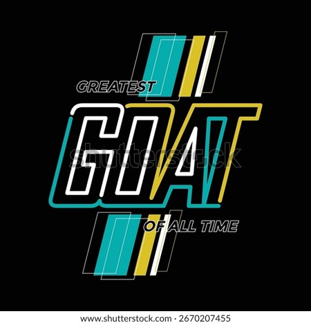 GOAT, Greatest of all time. Stylish slogan typography tee shirt design. Motivation and inspirational quote. Clothing,t shirt,apparel and other uses.