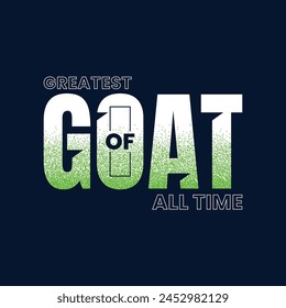 GOAT Greatest of all time,stylish slogan typography tee shirt design.Motivation and inspirational quote.Clothing,t shirt,apparel and other uses Vector print, typography, poster.