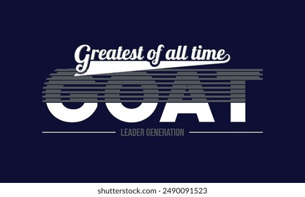 GOAT Greatest of all time,stylish slogan typography tee shirt design.Motivation and inspirational quote.Clothing,t shirt,apparel and other uses Vector print, typography, poster.