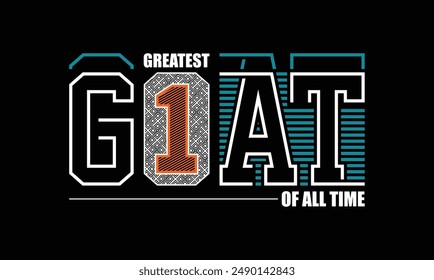 GOAT Greatest of all time,stylish slogan typography tee shirt design.Motivation and inspirational quote.Clothing,t shirt,apparel and other uses Vector print, typography, poster.