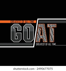 GOAT Greatest of all time,stylish slogan typography tee shirt design.Motivation and inspirational quote.Clothing,t shirt,apparel and other uses Vector print, typography, poster.