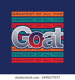 GOAT Greatest of all time,stylish slogan typography tee shirt design.Motivation and inspirational quote.Clothing,t shirt,apparel and other uses Vector print, typography, poster.