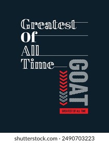 GOAT Greatest of all time,stylish slogan typography tee shirt design.Motivation and inspirational quote.Clothing,t shirt,apparel and other uses Vector print, typography, poster.