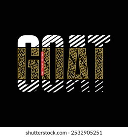 GOAT Greatest of All Time,typography tee shirt design.Motivation and inspirational quote.Clothing,t shirt,apparel and other uses Vector print, typography, poster.