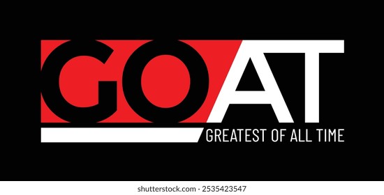 GOAT Greatest of All Time,typography tee shirt design.Motivation and inspirational quote.Clothing,t shirt,apparel and other uses Vector print, typography, poster.