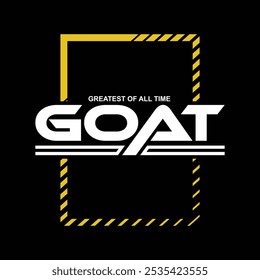 GOAT Greatest of All Time,typography tee shirt design.Motivation and inspirational quote.Clothing,t shirt,apparel and other uses Vector print, typography, poster.