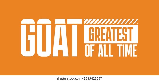 GOAT Greatest of All Time,typography tee shirt design.Motivation and inspirational quote.Clothing,t shirt,apparel and other uses Vector print, typography, poster.