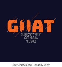 GOAT Greatest of All Time,typography tee shirt design.Motivation and inspirational quote.Clothing,t shirt,apparel and other uses Vector print, typography, poster.