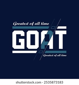 GOAT Greatest of All Time,typography tee shirt design.Motivation and inspirational quote.Clothing,t shirt,apparel and other uses Vector print, typography, poster.