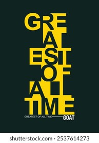 GOAT Greatest of All Time,typography tee shirt design.Motivation and inspirational quote.Clothing,t shirt,apparel and other uses Vector print, typography, poster.