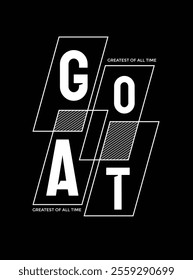 GOAT Greatest of All Time,typography tee shirt design.Motivation and inspirational quote.Clothing,t shirt,apparel and other uses Vector print, typography, poster.