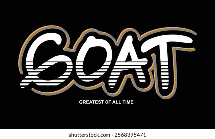 GOAT Greatest of All Time,typography tee shirt design.Motivation and inspirational quote.Clothing,t shirt,apparel and other uses Vector print, typography, poster.