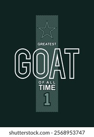 GOAT Greatest of All Time,typography tee shirt design.Motivation and inspirational quote.Clothing,t shirt,apparel and other uses Vector print, typography, poster.