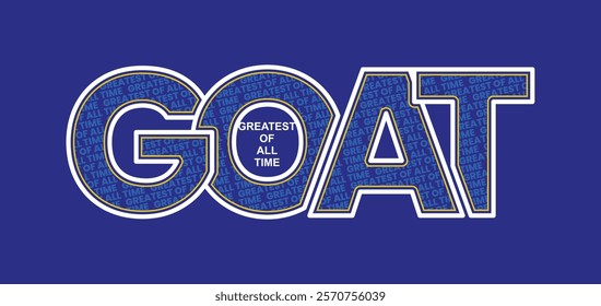 GOAT Greatest of All Time,typography tee shirt design.Motivation and inspirational quote.Clothing,t shirt,apparel and other uses Vector print, typography, poster.