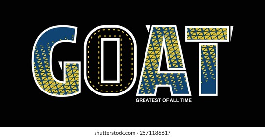 GOAT Greatest of All Time,typography tee shirt design.Motivation and inspirational quote.Clothing,t shirt,apparel and other uses Vector print, typography, poster.