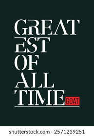 GOAT Greatest of All Time,typography tee shirt design.Motivation and inspirational quote.Clothing,t shirt,apparel and other uses Vector print, typography, poster.