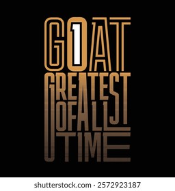 GOAT Greatest of All Time,typography tee shirt design.Motivation and inspirational quote.Clothing,t shirt,apparel and other uses Vector print, typography, poster.