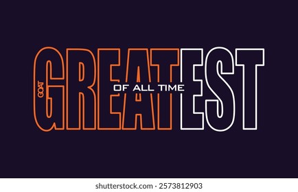 GOAT Greatest of All Time,typography tee shirt design.Motivation and inspirational quote.Clothing,t shirt,apparel and other uses Vector print, typography, poster.