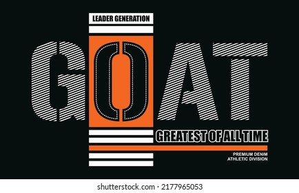 GOAT Greatest Quotes motivated typography design in vector illustration.clothing,t shirt,apparel and other uses.Abstract design with the grunge and denim style. Vector print, typography, poster.