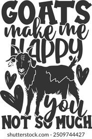 Goats Make Me Happy You Not So Much - Goat Illustration