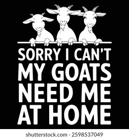 GOATS NEED ME AT HOME graphic design for Goat lovers