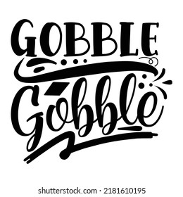 Gobble gobble Funny Thanksgiving Shirt print template, Turkey Day typography shirt design, Fall autumn thankful shirt 