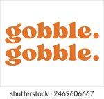 Gobble Gobble,Thanksgiving Day,Turkey Svg,Thanksgiving Quotes,Thankful Svg,Pumpkin Svg,Gobble Svg,Leg Day,Cut File