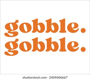 Gobble Gobble,Thanksgiving Day,Turkey Svg,Thanksgiving Quotes,Thankful Svg,Pumpkin Svg,Gobble Svg,Leg Day,Cut File