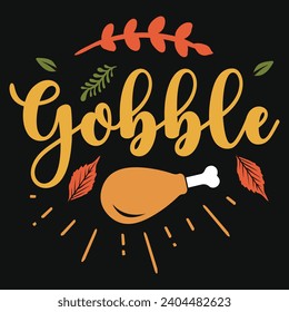 Gobble happy Thanksgiving day or happy turkey day or happy leg day typography tshirt design