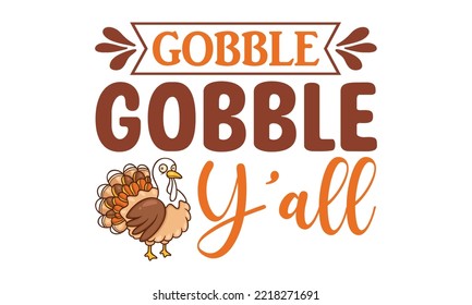 Gobble gobble y’all Svg, Thanksgiving svg, Thanksgiving svg designs vector Handwritten phrase. Stylish seasonal illustration with a coffee-to-go mug and leaves elements. Fall season templet. eps 10