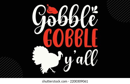 Gobble Gobble Y’all - Thanks Giving T shirt Design, Hand drawn vintage illustration with hand-lettering and decoration elements, Cut Files for Cricut Svg, Digital Download