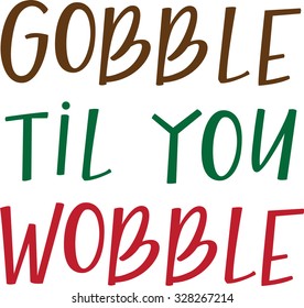 Gobble Til You Wobble