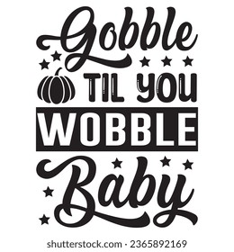 Gobble Til You Wobble Baby t-shirt design vector file