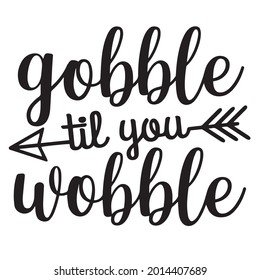 gobble til you wobble background inspirational positive quotes, motivational, typography, lettering design