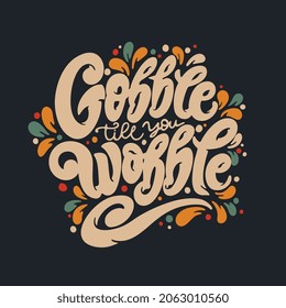 Gobble til you wobble handwritten lettering. Vector text. Gobble til you wobble poster, sticker, logo. Design template celebration.