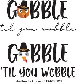 Gobble Til You Wobble, Happy Fall, Thanksgiving Day, Happy Harvest, Vector Illustration File